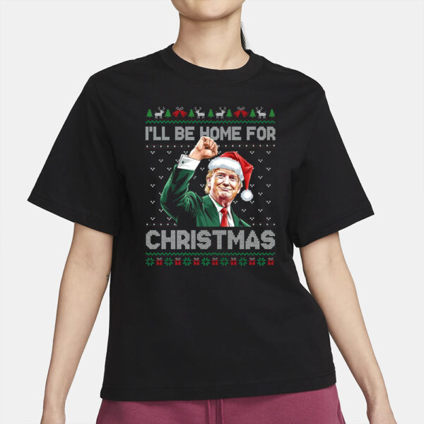 I'll Be Home For Christmas Funny Trump 2024 Ugly Christmas t-shirt2