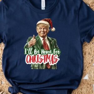 I'll Be Home for Christmas Shirt, Christmas Donald Trump Shirt, Family Christmas Shirt, Christmas Republican Shirt, Christmas Party Shirt1