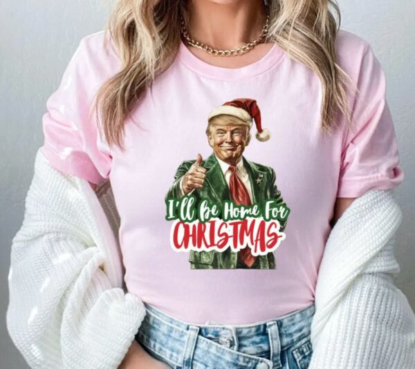 I'll Be Home for Christmas Shirt, Christmas Donald Trump Shirt, Family Christmas Shirt, Christmas Republican Shirt, Christmas Party Shirt3