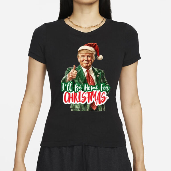 I'll Be Home for Christmas Shirt, Trump Christmas, Funny Santa Trump 2024 Shirt