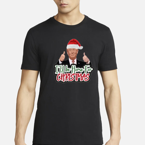 I'll Be Home for Christmas Trump Shirt, Trump Christmas T-shirt, Funny Trump Xmas Shirts