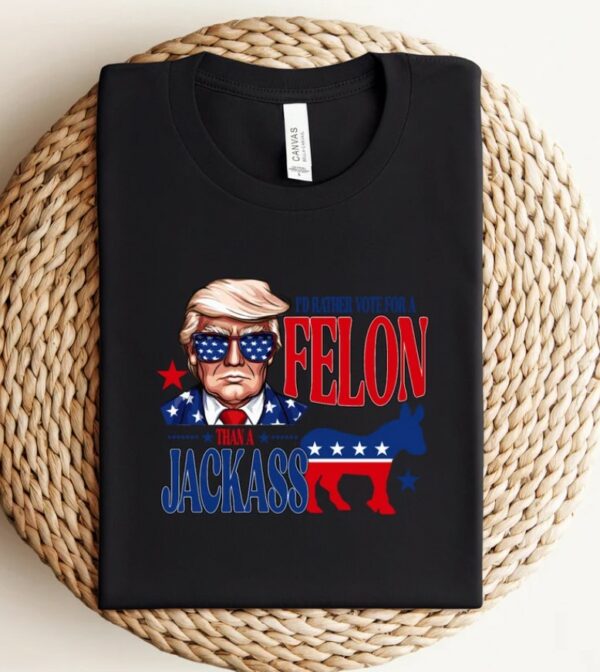 I'm Voting For The Felon Shirt, Republican Shirt, Trump 2024 Shirt, Trump For President Shirt, Donald Trump Shirt, President 2024 Shirt1