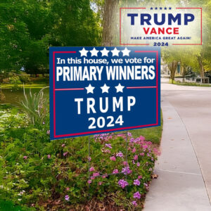 In This House, We Vote for Primary Winners, Trump 2024 Yard Sign1