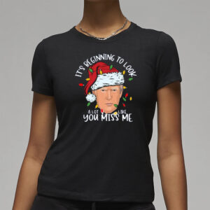 It's Beginning to Look A Lot Like you Miss Me T-Shirt3