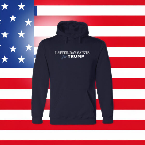 Latter-Day Saints for Trump Hoodie Shirts