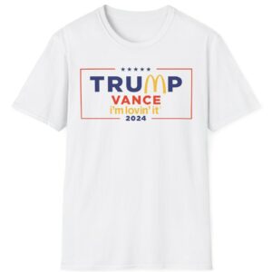 McDonald’s Trump vance I’m Lovin’ It 2024 Shirt