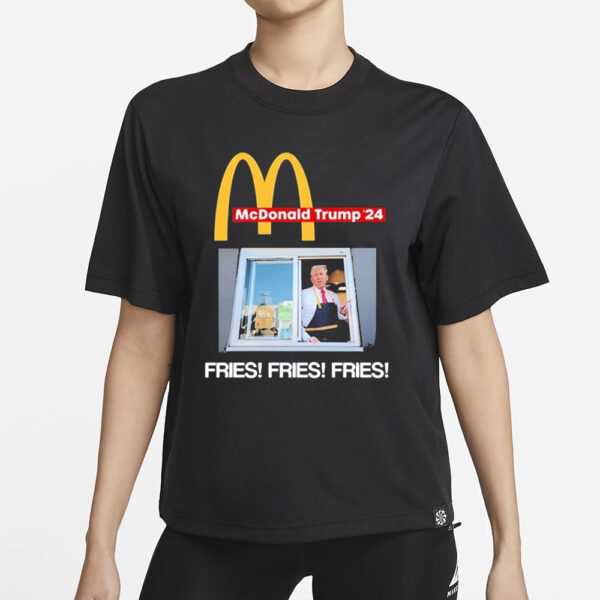 Mcdonald Trump ’24 Fries Fries Fries T-Shirts1