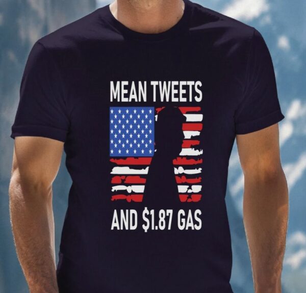 Mean Tweets and 1.87 Gas Tshirt, I Will Fight Trump, I Stand With Trump, Make America Great Again, Donald Trump, Donald Trump T-Shirt2