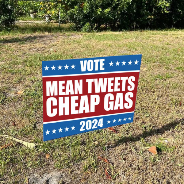 Mean Tweets and Cheap Gas. Vote Trump 2024 Yard Sign1