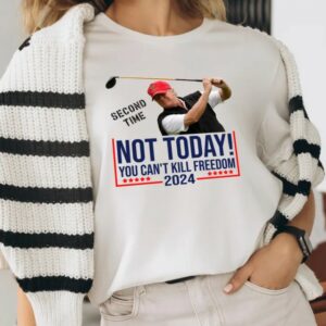 NOT TODAY! You Can't Kill Freedom Shirt, Second Time 2024 Shirt, Trump Second Assassination Attempt Shirt, Trump Golf Shooting Attempt Shirt1