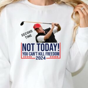 NOT TODAY! You Can't Kill Freedom Shirt, Second Time 2024 Shirt, Trump Second Assassination Attempt Shirt, Trump Golf Shooting Attempt Shirt2