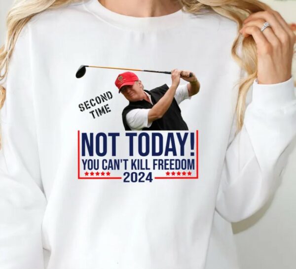 NOT TODAY! You Can't Kill Freedom Shirt, Second Time 2024 Shirt, Trump Second Assassination Attempt Shirt, Trump Golf Shooting Attempt Shirt2