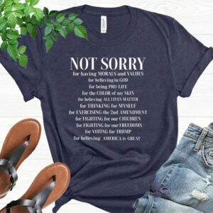 Not Sorry Shirt, Republican Shirt, Proud American Shirt, Patriot Shirt, Conservative Shirt, Trump Shirt, Political Shirt, Donald Trump Shirt