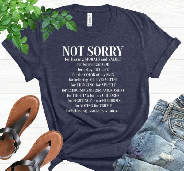 Not Sorry Shirt, Republican Shirt, Proud American Shirt, Patriot Shirt, Conservative Shirt, Trump Shirt, Political Shirt, Donald Trump Shirt