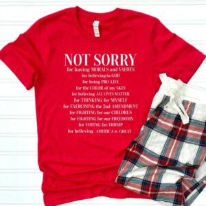 Not Sorry Shirt, Republican Shirt, Proud American Shirt, Patriot Shirt, Conservative Shirt, Trump Shirt, Political Shirt, Donald Trump Shirt1