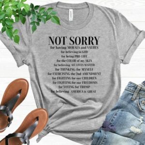 Not Sorry Shirt, Republican Shirt, Proud American Shirt, Patriot Shirt, Conservative Shirt, Trump Shirt, Political Shirt, Donald Trump Shirt2