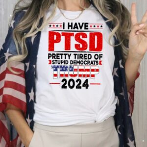 PTSD T-shirt, America Shirt, Stupid Democrats Shirt, Election 2024 Shirt, Trump Shirt, Sarcastic Shirt, Political Sayings Shirt, Patriotism1