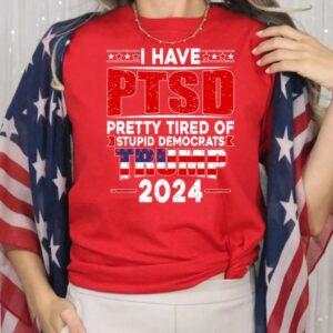 PTSD T-shirt, America Shirt, Stupid Democrats Shirt, Election 2024 Shirt, Trump Shirt, Sarcastic Shirt, Political Sayings Shirt, Patriotism2