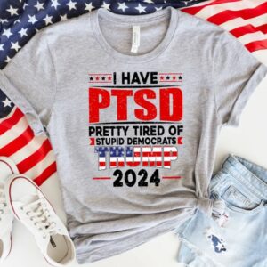 PTSD T-shirt, America Shirt, Stupid Democrats Shirt, Election 2024 Shirt, Trump Shirt, Sarcastic Shirt, Political Sayings Shirt, Patriotism3