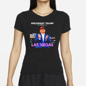 President Trump is coming to Las Vegas T-shirts