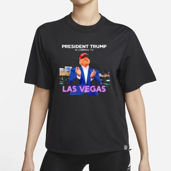 President Trump is coming to Las Vegas T-shirts1