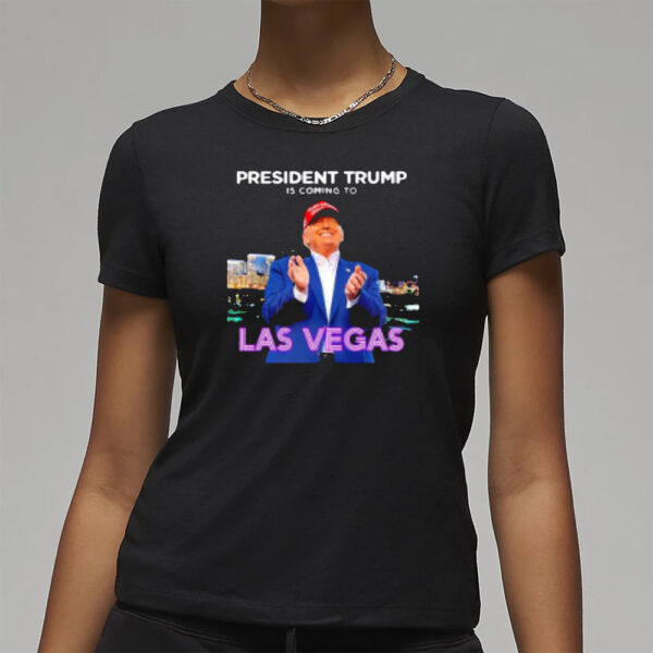 President Trump is coming to Las Vegas T-shirts3