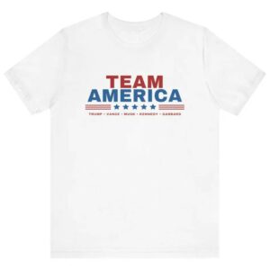 Team America - Trump, Vance, Musk, Kennedy, Gabbard Shirt! Save America! Team America shirt, Trump shirt, Trump Musk, Trump Kennedy,