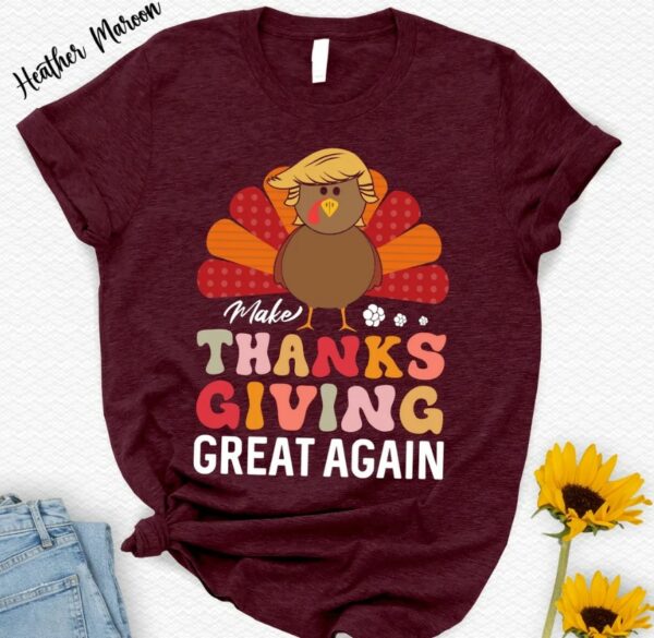 Thanksgiving Trump Shirt, Make Thanksgiving Great Again T-Shirt, Funny Thanksgiving Turkey Tee, Thankful Gift, Fall Autumn Season Gift