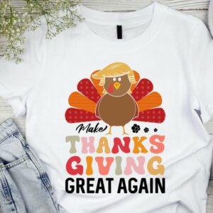 Thanksgiving Trump Shirt, Make Thanksgiving Great Again T-Shirt, Funny Thanksgiving Turkey Tee, Thankful Gift, Fall Autumn Season Gift1