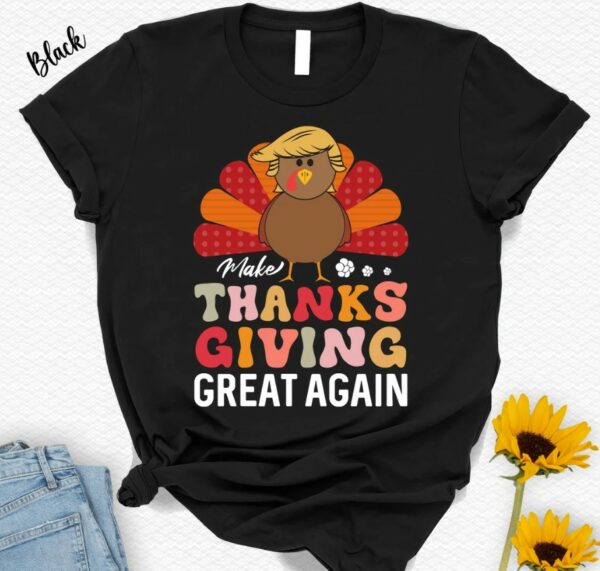 Thanksgiving Trump Shirt, Make Thanksgiving Great Again T-Shirt, Funny Thanksgiving Turkey Tee, Thankful Gift, Fall Autumn Season Gift2