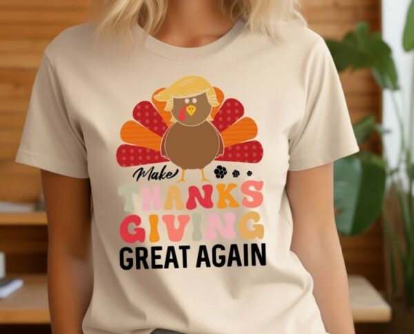 Thanksgiving Trump Shirt, Make Thanksgiving Great Again T-Shirt, Funny Thanksgiving Turkey Tee, Thankful Gift, Fall Autumn Season Gift3