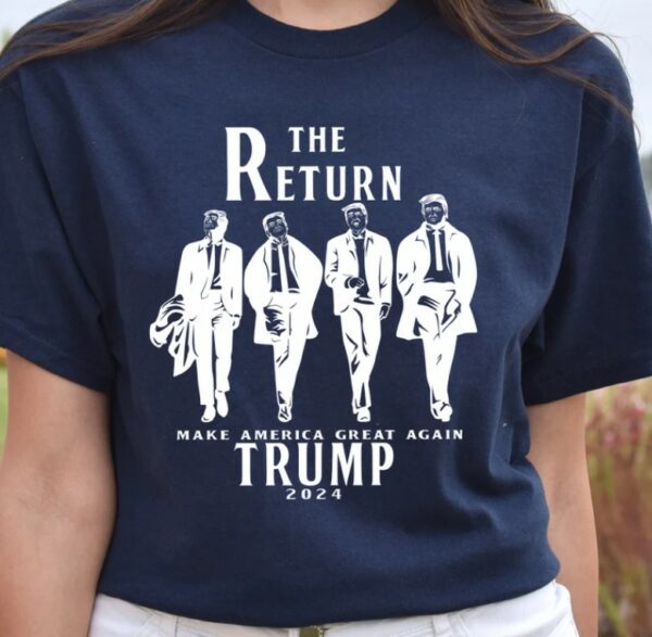 The Return Make America Great Again Shirt, Trump for President Shirt, AMERICA Shirt,Trump 2024 Shirt, Donald Trump Sweatshirt, trump t shirt3