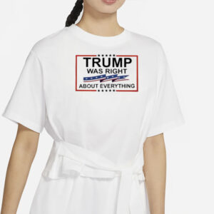 Top Trump Was Right About Everything T-Shirt