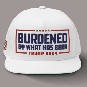 Trump 2024 Hat – Burdened By What Has Been Embroidered Flatbill