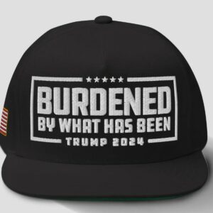 Trump 2024 Hat – Burdened By What Has Been Embroidered Flatbill2