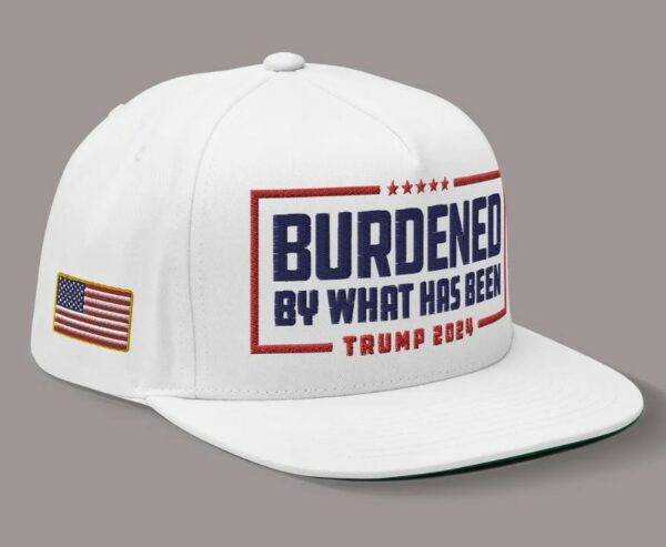 Trump 2024 Hat – Burdened By What Has Been Embroidered Flatbill3