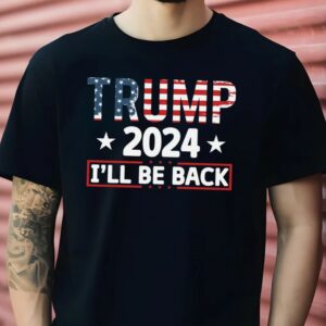 Trump 2024 I'll Be Back Shirt, Republican Trump Shirt, Trump 2024 Shirt, Trump Shirt, American Flag Colors Trump Shirt, Trump I'll Be Back