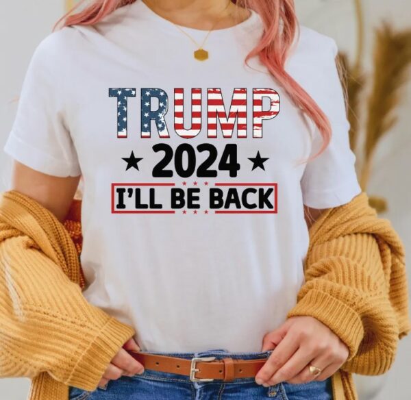 Trump 2024 I'll Be Back Shirt, Republican Trump Shirt, Trump 2024 Shirt, Trump Shirt, American Flag Colors Trump Shirt, Trump I'll Be Back2