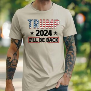 Trump 2024 I'll Be Back Shirt, Republican Trump Shirt, Trump 2024 Shirt, Trump Shirt, American Flag Colors Trump Shirt, Trump I'll Be Back3