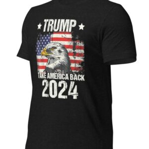 Trump 2024 Take America Back 2024 Unisex t-shirt, Trump 2024 T-Shirt, Pro Trump T-Shirt, American Eagle USA Flag Shirt, Trump 2024 shirt1