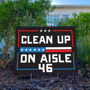 Trump 2024 Yard Sign ,Clean up on Aisle 46 Yard Sign3