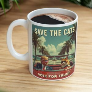 Trump Cat Ceramic Mug, Funny Political Election Gift, Save the Cats Vote for Trump, President Trump Mug, Save the Cats Mug, Cats for Trump