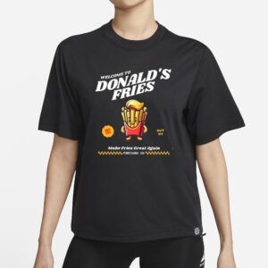 Trump Drive Thru, Welcome to Donalds Fries Shirts1