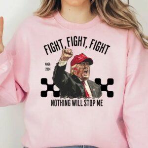 Trump Fight Sweatshirt, Nothing Will Stop Me Sweatshirt, President Donald Trump 2024 Sweatshirt, God Bless Trump Sweatshirt,Support Trump