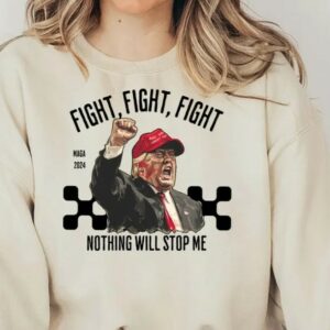 Trump Fight Sweatshirt, Nothing Will Stop Me Sweatshirt, President Donald Trump 2024 Sweatshirt, God Bless Trump Sweatshirt,Support Trump1