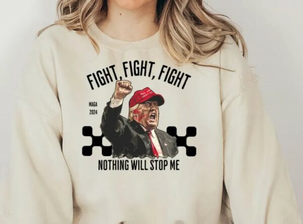 Trump Fight Sweatshirt, Nothing Will Stop Me Sweatshirt, President Donald Trump 2024 Sweatshirt, God Bless Trump Sweatshirt,Support Trump1