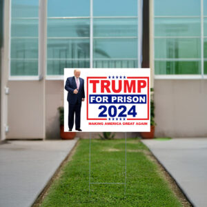 Trump For Prison 2024 Making America Great Again Yard Sign