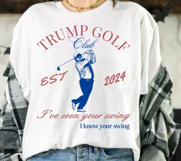 Trump Golf T-Shirt, Funny Presidential Debate Tee, Golf Lover, Trump Convicted Felon, I've Seen Your Swing I Know Your Swing, Trump Golfing3