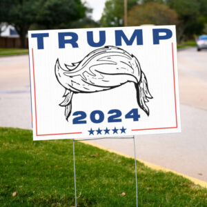 Trump Hair 2024 Lawn Yard Sign2