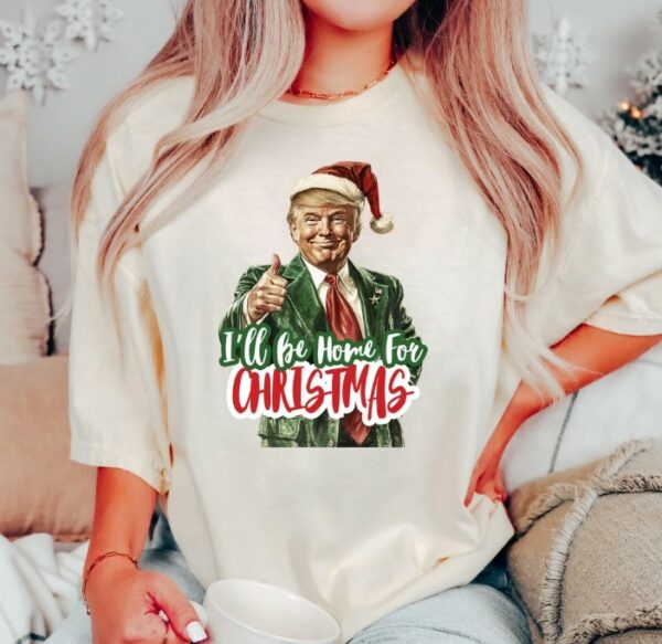 Trump I'll Be Home for Christmas Shirt, Humorous Trump Christmas T-Shirt, Christmas Republican Sweater, Christmas Santa Trump Shirt